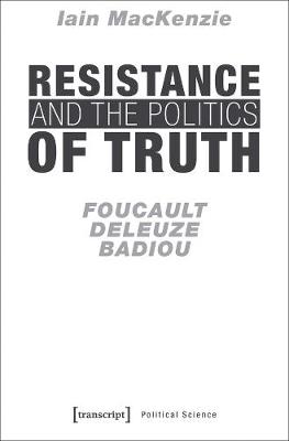 Book cover for Resistance and the Politics of Truth - Foucault, Deleuze, Badiou