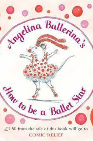 Cover of Angelina Ballerina's How to be A Ballet Star