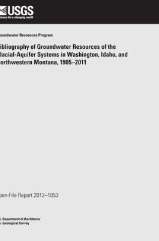 Cover of Bibliography of Groundwater Resources of the Glacial- Aquifer Systems in Washington, Idaho, and Northwestern Montana, 1905?2011