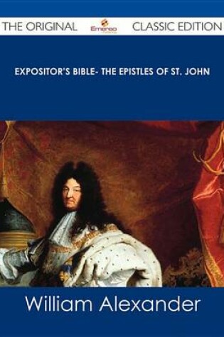 Cover of Expositor's Bible- The Epistles of St. John - The Original Classic Edition
