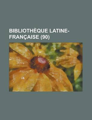 Book cover for Biblioth Que Latine-Fran Aise (90)