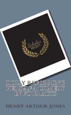 Book cover for Dolly Reforming Herself a Comedy in Four Acts