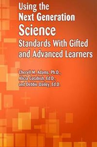 Cover of A Teacher's Guide to Using the Next Generation Science Standards with Gifted and Advanced Learners