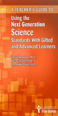 Book cover for A Teacher's Guide to Using the Next Generation Science Standards with Gifted and Advanced Learners