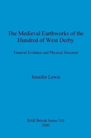 Cover of The medieval earthworks of the hundred of West Derby