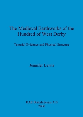 Book cover for The medieval earthworks of the hundred of West Derby