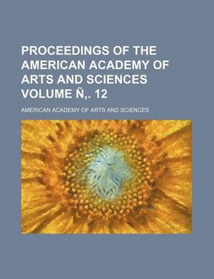 Book cover for Proceedings of the American Academy of Arts and Sciences Volume N . 12