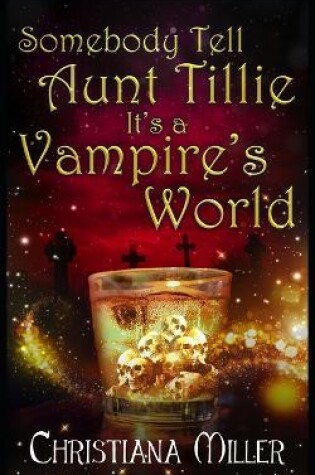 Cover of Somebody Tell Aunt Tillie It's A Vampire's World