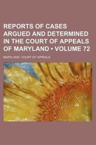 Cover of Reports of Cases Argued and Determined in the Court of Appeals of Maryland (Volume 72)