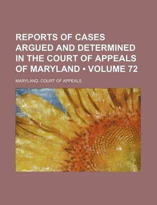 Book cover for Reports of Cases Argued and Determined in the Court of Appeals of Maryland (Volume 72)