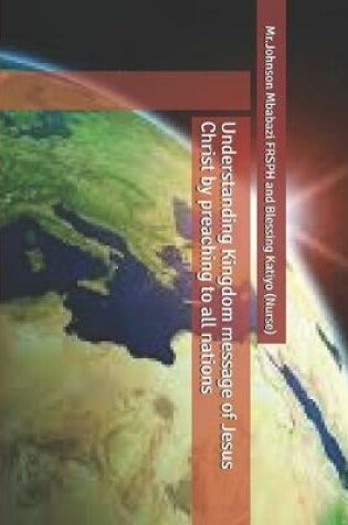 Cover of Understanding Kingdom message of Jesus Christ by preaching to all nations