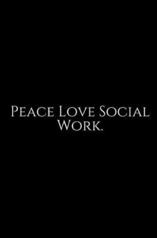 Cover of Peace Love Social Work