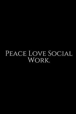 Book cover for Peace Love Social Work