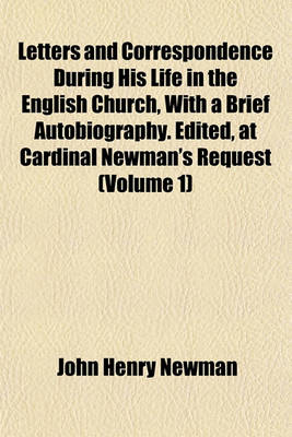 Book cover for Letters and Correspondence During His Life in the English Church, with a Brief Autobiography. Edited, at Cardinal Newman's Request (Volume 1)