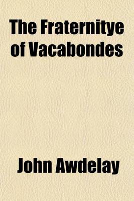 Book cover for The Fraternitye of Vacabondes