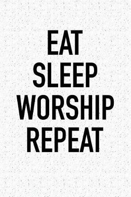 Book cover for Eat Sleep Worship Repeat