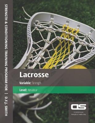 Book cover for DS Performance - Strength & Conditioning Training Program for Lacrosse, Strength, Amateur