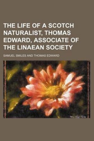 Cover of The Life of a Scotch Naturalist, Thomas Edward, Associate of the Linaean Society