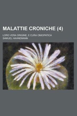 Cover of Malattie Croniche; Loro Vera Origine, E Cura Omiopatica (4)
