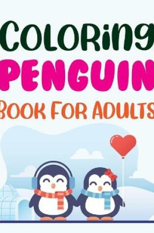 Cover of Coloring Penguin Book For Adults