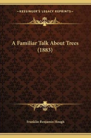 Cover of A Familiar Talk About Trees (1883)