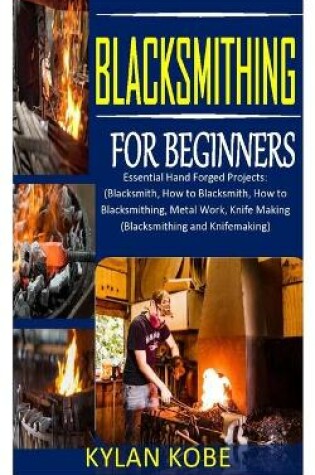 Cover of Blacksmithing for Beginners