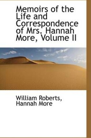 Cover of Memoirs of the Life and Correspondence of Mrs. Hannah More, Volume II