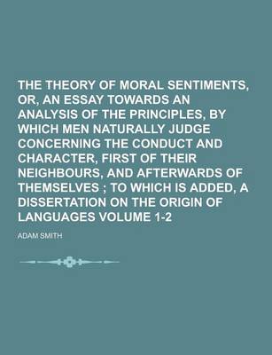 Book cover for The Theory of Moral Sentiments, Or, an Essay Towards an Analysis of the Principles, by Which Men Naturally Judge Concerning the Conduct and Character,