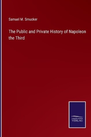 Cover of The Public and Private History of Napoleon the Third