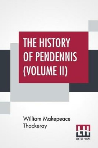 Cover of The History Of Pendennis (Volume II)