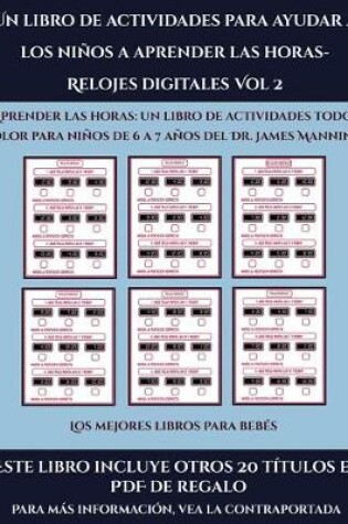 Cover of Los mejores libros para bebés (Un libro de actividades para ayudar a los niños a aprender las horas- Relojes digitales Vol 2)