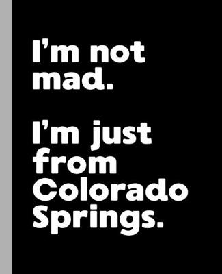 Book cover for I'm not mad. I'm just from Colorado Springs.