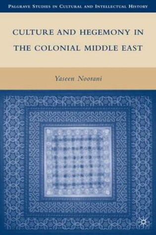 Cover of Culture and Hegemony in the Colonial Middle East