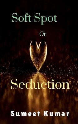 Book cover for Soft Spot Or Seduction