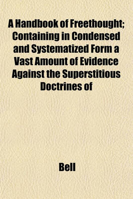 Book cover for A Handbook of Freethought; Containing in Condensed and Systematized Form a Vast Amount of Evidence Against the Superstitious Doctrines of