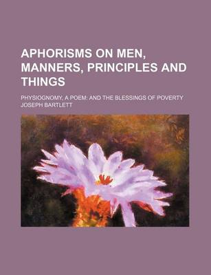 Book cover for Aphorisms on Men, Manners, Principles and Things; Physiognomy, a Poem and the Blessings of Poverty