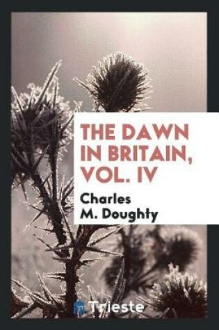 Cover of The Dawn in Britain, Vol. IV