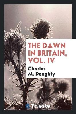 Book cover for The Dawn in Britain, Vol. IV