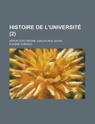 Book cover for Histoire de L'Universite; Depuis Son Origine Jusqu'a Nos Jours (2)