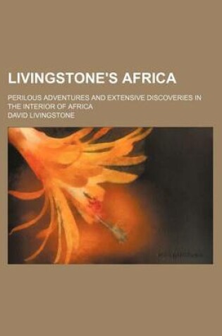 Cover of Livingstone's Africa; Perilous Adventures and Extensive Discoveries in the Interior of Africa