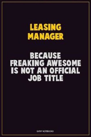 Cover of Leasing Manager, Because Freaking Awesome Is Not An Official Job Title