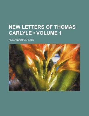 Book cover for New Letters of Thomas Carlyle (Volume 1)