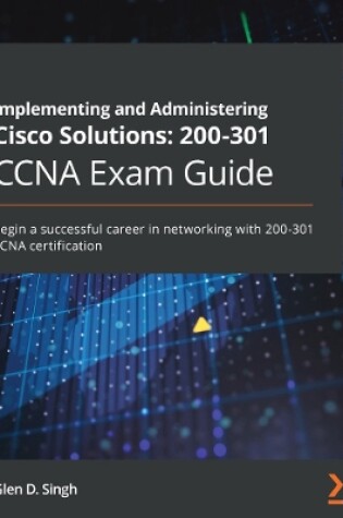Cover of Implementing and Administering Cisco Solutions: 200-301 CCNA Exam Guide
