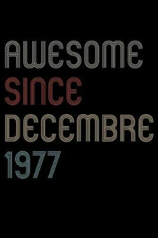 Cover of Awesome Since 1977 Decembre Notebook Birthday Gift