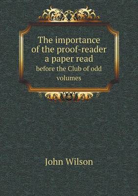 Book cover for The importance of the proof-reader a paper read before the Club of odd volumes