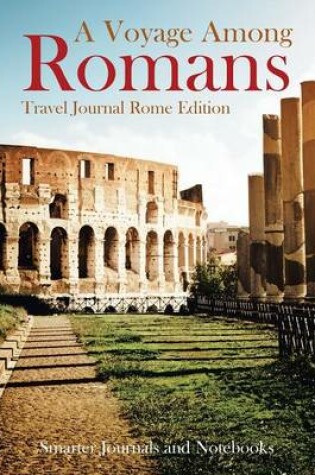 Cover of A Voyage Among Romans. Travel Journal Rome Edition.