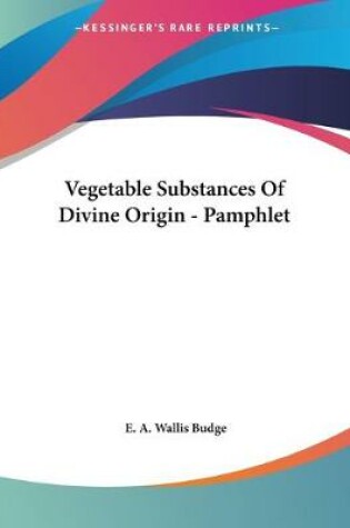 Cover of Vegetable Substances Of Divine Origin - Pamphlet