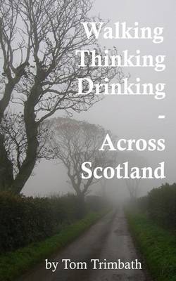 Book cover for Walking, Thinking, Drinking Across Scotland