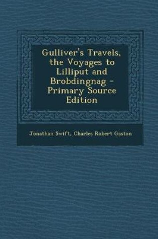 Cover of Gulliver's Travels, the Voyages to Lilliput and Brobdingnag - Primary Source Edition