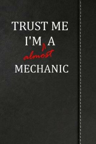 Cover of Trust Me I'm Almost a Mechanic